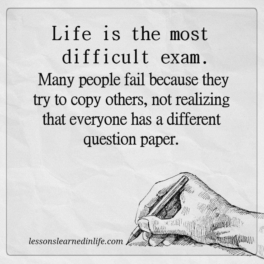Life is the most difficult exam