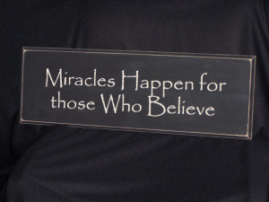 Miracles happen for those who believe.