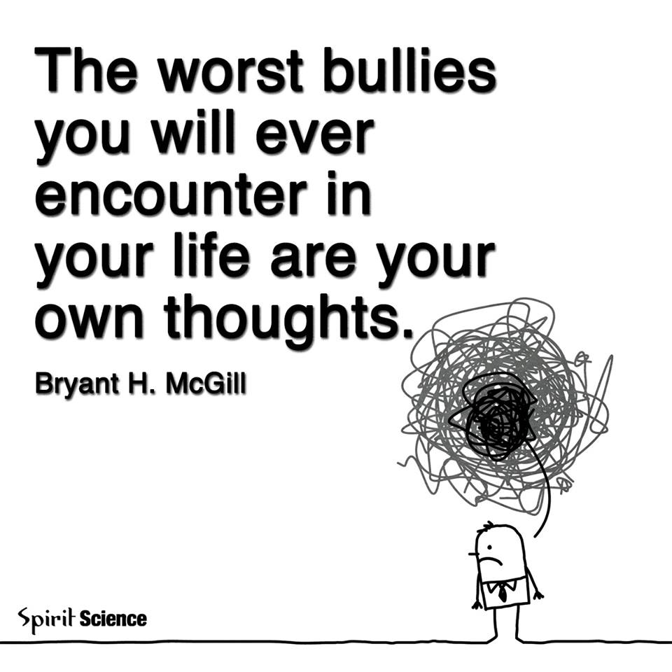 Worst bullies are your own thoughts
