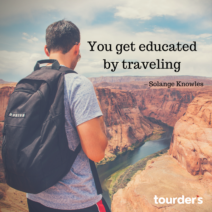 travelling educates you in every field.

