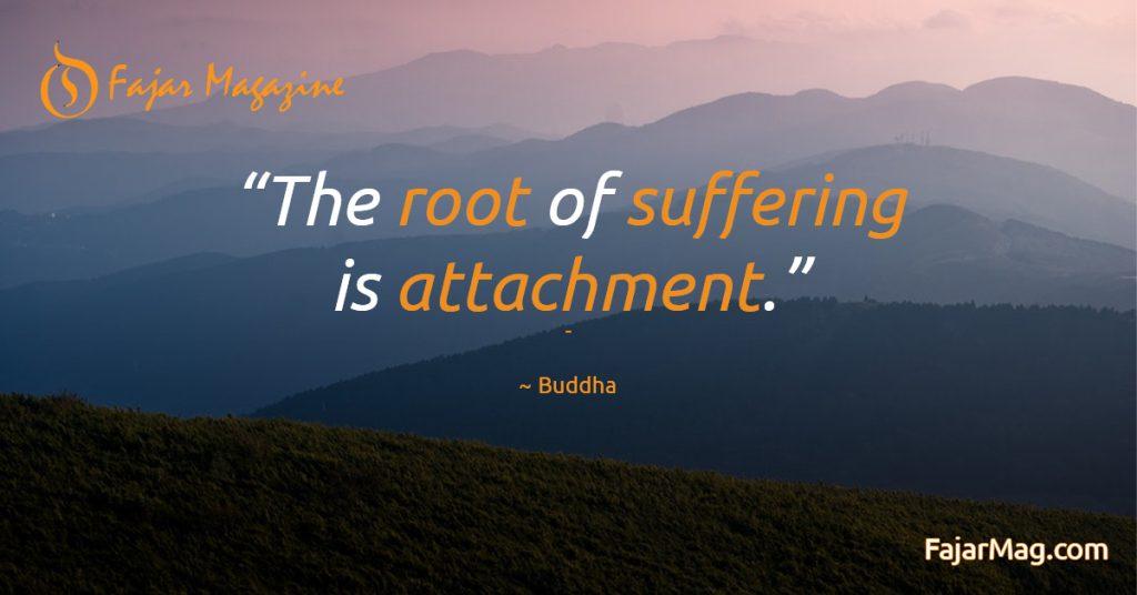 The Root of suffering is attachment